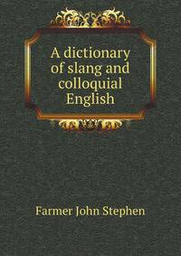 A dictionary of slang and colloquial English