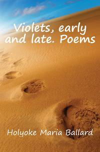 Violets, early and late. Poems
