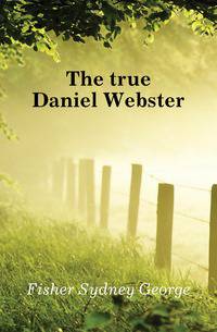 The true Daniel Webster