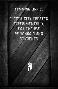 Electricity treated experimentally, for the use of schools and students