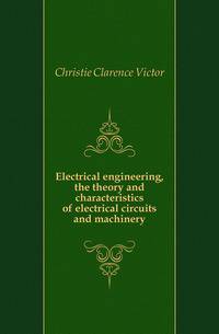 Electrical engineering, the theory and characteristics of electrical circuits and machinery