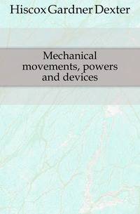 Mechanical movements, powers and devices