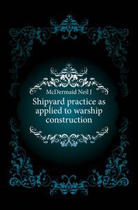 Shipyard practice as applied to warship construction