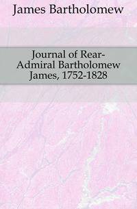 Journal of Rear-Admiral Bartholomew James, 1752-1828