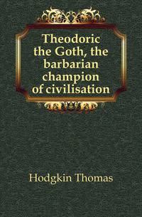 Theodoric the Goth, the barbarian champion of civilisation