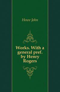 Works. With a general pref. by Henry Rogers