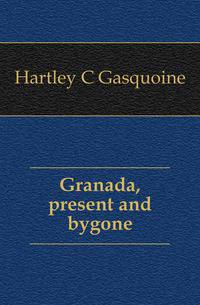 Granada, present and bygone