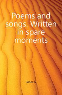 Poems and songs. Written in spare moments