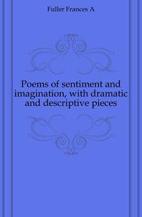Poems of sentiment and imagination, with dramatic and descriptive pieces