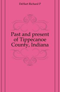 Past and present of Tippecanoe County, Indiana