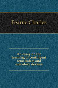 An essay on the learning of contingent remainders and executory devices