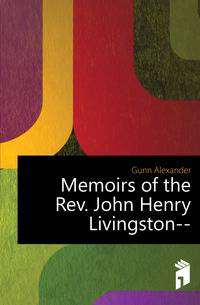 Memoirs of the Rev. John Henry Livingston--