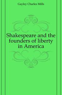 Shakespeare and the founders of liberty in America