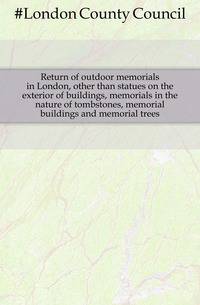 Return of outdoor memorials in London, other than statues on the exterior of buildings, memorials in the nature of tombstones, memorial buildings and memorial trees