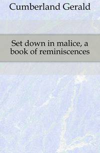 Set down in malice, a book of reminiscences