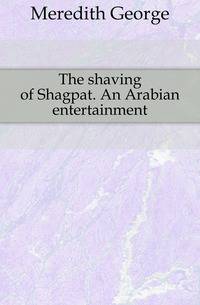 The shaving of Shagpat. An Arabian entertainment