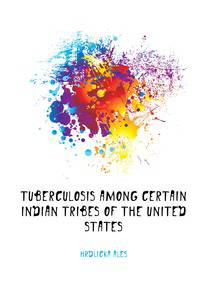 Tuberculosis among certain Indian tribes of the United States