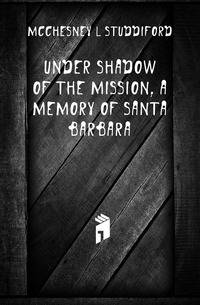 Under shadow of the mission, a memory of Santa Barbara