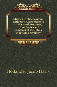 Studies in state taxation with particular reference to the southern states, by graduates and students of the Johns Hopkins university