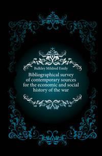 Bibliographical survey of contemporary sources for the economic and social history of the war