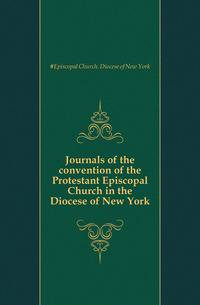 Journals of the convention of the Protestant Episcopal Church in the Diocese of New York
