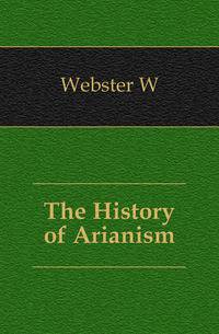 The History of Arianism