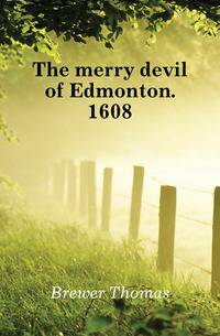 The merry devil of Edmonton. 1608