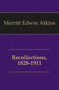 Recollections, 1828-1911
