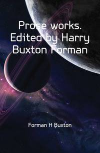 Prose works. Edited by Harry Buxton Forman