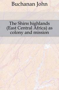 The Shire highlands (East Central Africa) as colony and mission