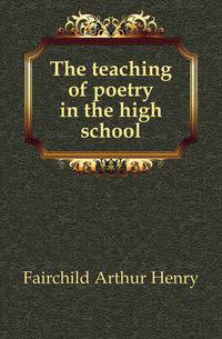 The teaching of poetry in the high school