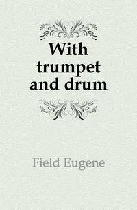 With trumpet and drum