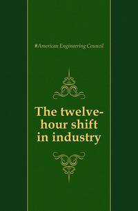 The twelve-hour shift in industry
