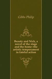 Beauty and Nick, a novel of the stage and the home--the artistic temperament in fateful action
