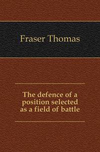 The defence of a position selected as a field of battle