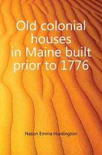 Old colonial houses in Maine built prior to 1776