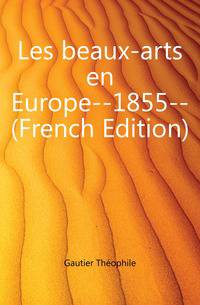 Les beaux-arts en Europe--1855-- (French Edition)