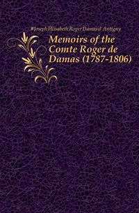 Memoirs of the Comte Roger de Damas (1787-1806)