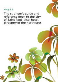 The stranger's guide and reference book to the city of Saint Paul... also, hotel directory of the northwest..