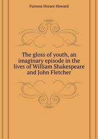 "The gloss of youth," an imaginary episode in the lives of William Shakespeare and John Fletcher