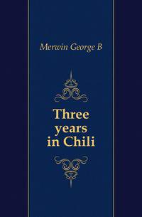 Three years in Chili