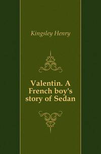 Valentin. A French boy's story of Sedan