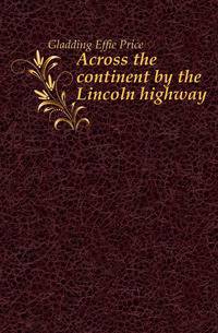Across the continent by the Lincoln highway
