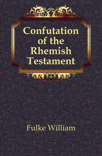 Confutation of the Rhemish Testament