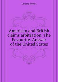 American and British claims arbitration. The "Favourite". Answer of the United States