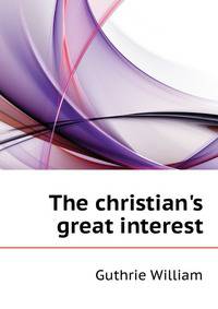 The christian's great interest..