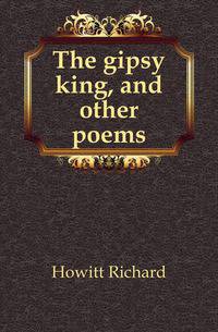 The gipsy king, and other poems