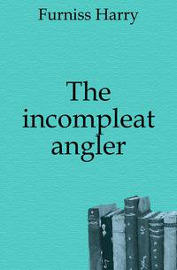 The incompleat angler