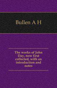 The works of John Day, now first collected, with an introduction and notes