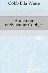 A memoir of Sylvanus Cobb, jr